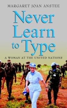 Never Learn to Type : A Woman at the United Nations