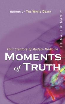 Moments of Truth : Four Creators of Modern Medicine