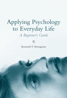 Applying Psychology to Everyday Life : A Beginner's Guide