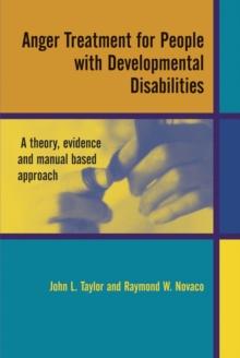 Anger Treatment for People with Developmental Disabilities : A Theory, Evidence and Manual Based Approach