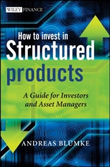 How to Invest in Structured Products : A Guide for Investors and Asset Managers