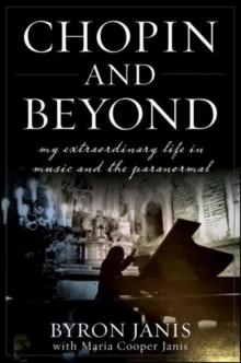 Chopin and Beyond : My Extraordinary Life in Music and the Paranormal