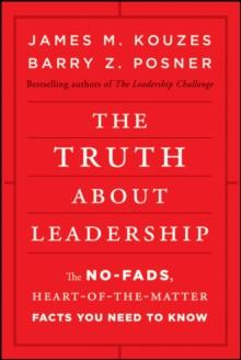 The Truth about Leadership : The No-fads, Heart-of-the-Matter Facts You Need to Know