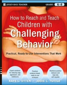 How to Reach and Teach Children with Challenging Behavior (K-8) : Practical, Ready-to-Use Interventions That Work