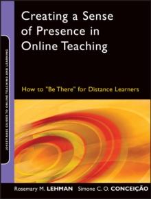 Creating a Sense of Presence in Online Teaching : How to "Be There" for Distance Learners