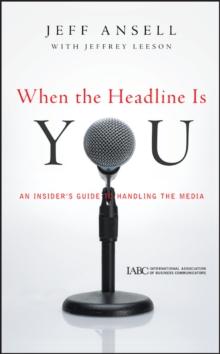 When the Headline Is You : An Insider's Guide to Handling the Media