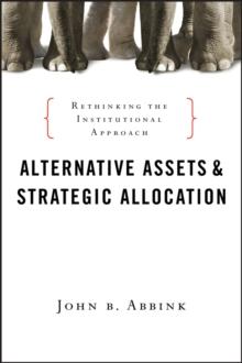 Alternative Assets and Strategic Allocation : Rethinking the Institutional Approach