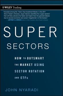 Super Sectors : How to Outsmart the Market Using Sector Rotation and ETFs