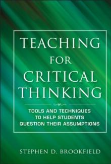 Teaching for Critical Thinking : Tools and Techniques to Help Students Question Their Assumptions