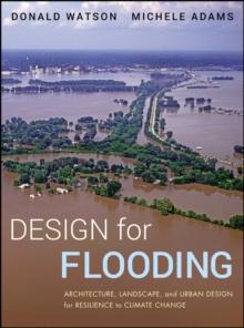 Design for Flooding : Architecture, Landscape, and Urban Design for Resilience to Climate Change