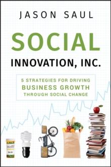 Social Innovation, Inc. : 5 Strategies for Driving Business Growth through Social Change