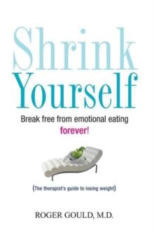 Shrink Yourself : Break Free from Emotional Eating Forever