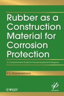 Rubber as a Construction Material for Corrosion Protection : A Comprehensive Guide for Process Equipment Designers