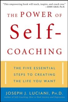 The Power of Self-Coaching : The Five Essential Steps to Creating the Life You Want