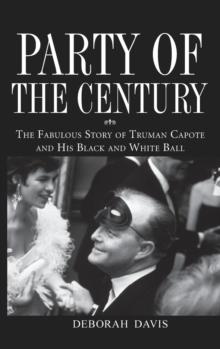 Party of the Century : The Fabulous Story of Truman Capote and His Black and White Ball