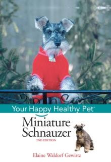 Miniature Schnauzer : Your Happy Healthy Pet