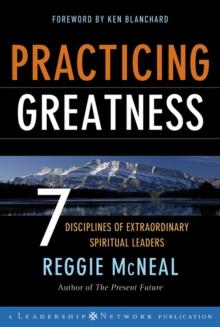 Practicing Greatness : 7 Disciplines of Extraordinary Spiritual Leaders