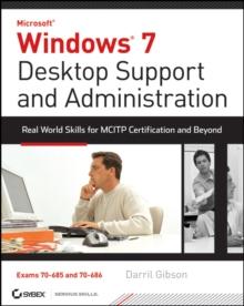 Windows 7 Desktop Support and Administration : Real World Skills for MCITP Certification and Beyond (Exams 70-685 and 70-686)