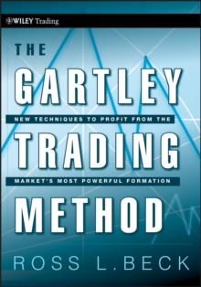 The Gartley Trading Method : New Techniques To Profit from the Market's Most Powerful Formation