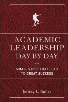 Academic Leadership Day by Day : Small Steps That Lead to Great Success