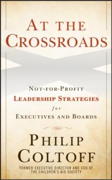 At the Crossroads : Not-for-Profit Leadership Strategies for Executives and Boards