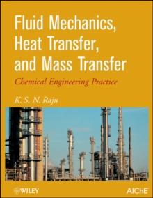 Fluid Mechanics, Heat Transfer, and Mass Transfer : Chemical Engineering Practice