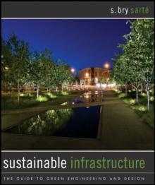 Sustainable Infrastructure : The Guide to Green Engineering and Design