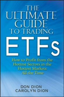 The Ultimate Guide to Trading ETFs : How To Profit from the Hottest Sectors in the Hottest Markets All the Time