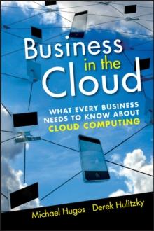 Business in the Cloud : What Every Business Needs to Know About Cloud Computing