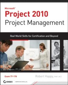 Project 2010 Project Management : Real World Skills for Certification and Beyond (Exam 70-178)