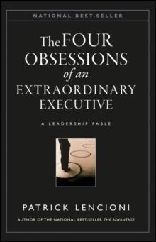 The Four Obsessions of an Extraordinary Executive : A Leadership Fable