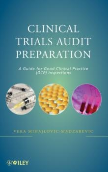 Clinical Trials Audit Preparation : A Guide for Good Clinical Practice (GCP) Inspections