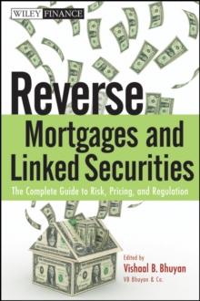 Reverse Mortgages and Linked Securities : The Complete Guide to Risk, Pricing, and Regulation