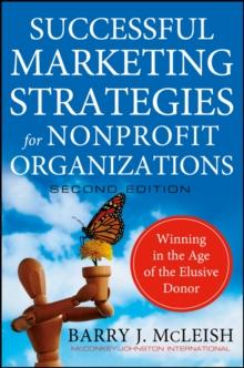 Successful Marketing Strategies for Nonprofit Organizations : Winning in the Age of the Elusive Donor