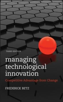 Managing Technological Innovation : Competitive Advantage from Change