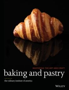 Baking and Pastry : Mastering the Art and Craft