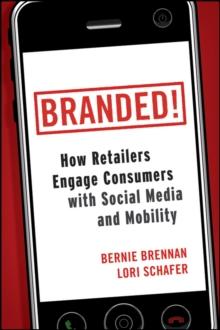 Branded! : How Retailers Engage Consumers with Social Media and Mobility