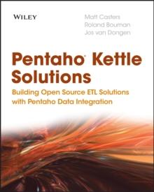 Pentaho Kettle Solutions : Building Open Source ETL Solutions with Pentaho Data Integration