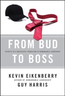 From Bud to Boss : Secrets to a Successful Transition to Remarkable Leadership