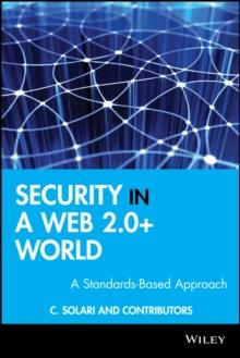 Security in a Web 2.0+ World : A Standards-Based Approach