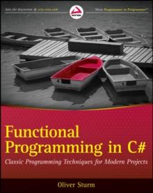 Functional Programming in C# : Classic Programming Techniques for Modern Projects