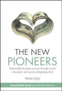 The New Pioneers : Sustainable business success through social innovation and social entrepreneurship