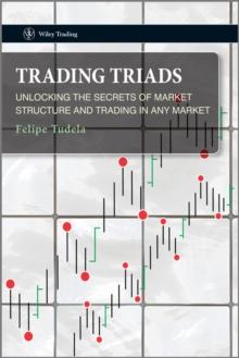 Trading Triads : Unlocking the Secrets of Market Structure and Trading in Any Market