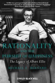 Rationality and the Pursuit of Happiness : The Legacy of Albert Ellis