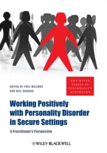 Working Positively with Personality Disorder in Secure Settings : A Practitioner's Perspective