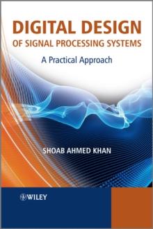 Digital Design of Signal Processing Systems : A Practical Approach