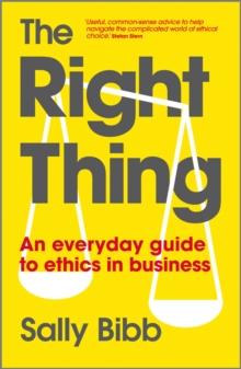 The Right Thing : An Everyday Guide to Ethics in Business