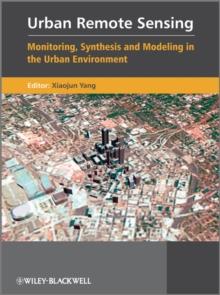 Urban Remote Sensing : Monitoring, Synthesis and Modeling in the Urban Environment