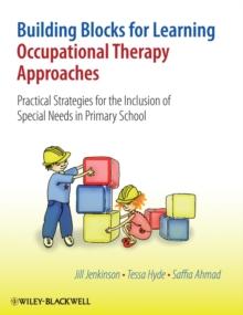 Building Blocks for Learning Occupational Therapy Approaches : Practical Strategies for the Inclusion of Special Needs in Primary School