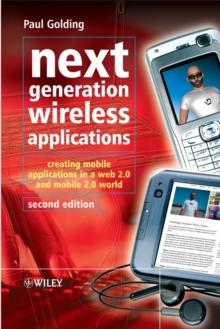 Next Generation Wireless Applications : Creating Mobile Applications in a Web 2.0 and Mobile 2.0 World